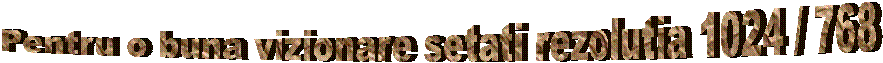 Pentru o buna vizionare setati rezolutia 1024 / 768